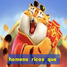 homens ricos que querem bancar